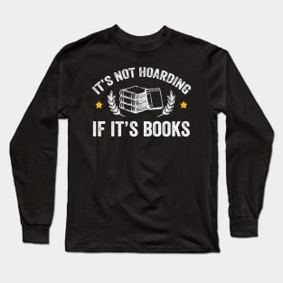 It's not hoarding if it's books Long Sleeve T-Shirt